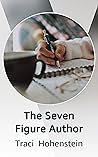 The Seven Figure Author by Traci Hohenstein