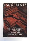 Landprints: On the Magnificent American Landscape Landprints: On the Magnificent American Landscape