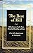 The Best of Bill: Reflections on Faith, Fear, Honesty, Humility, and Love Plus Bill's classic essay on Anonymity