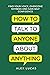 How to Talk to Anyone About...