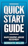 Quick Start Guide: Narcissistic Abuse Recovery Quick Start Guide: Narcissistic Abuse Recovery