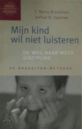 Mijn kind wil niet luisteren: de weg naar meer discipline (De Brazelton-methode)