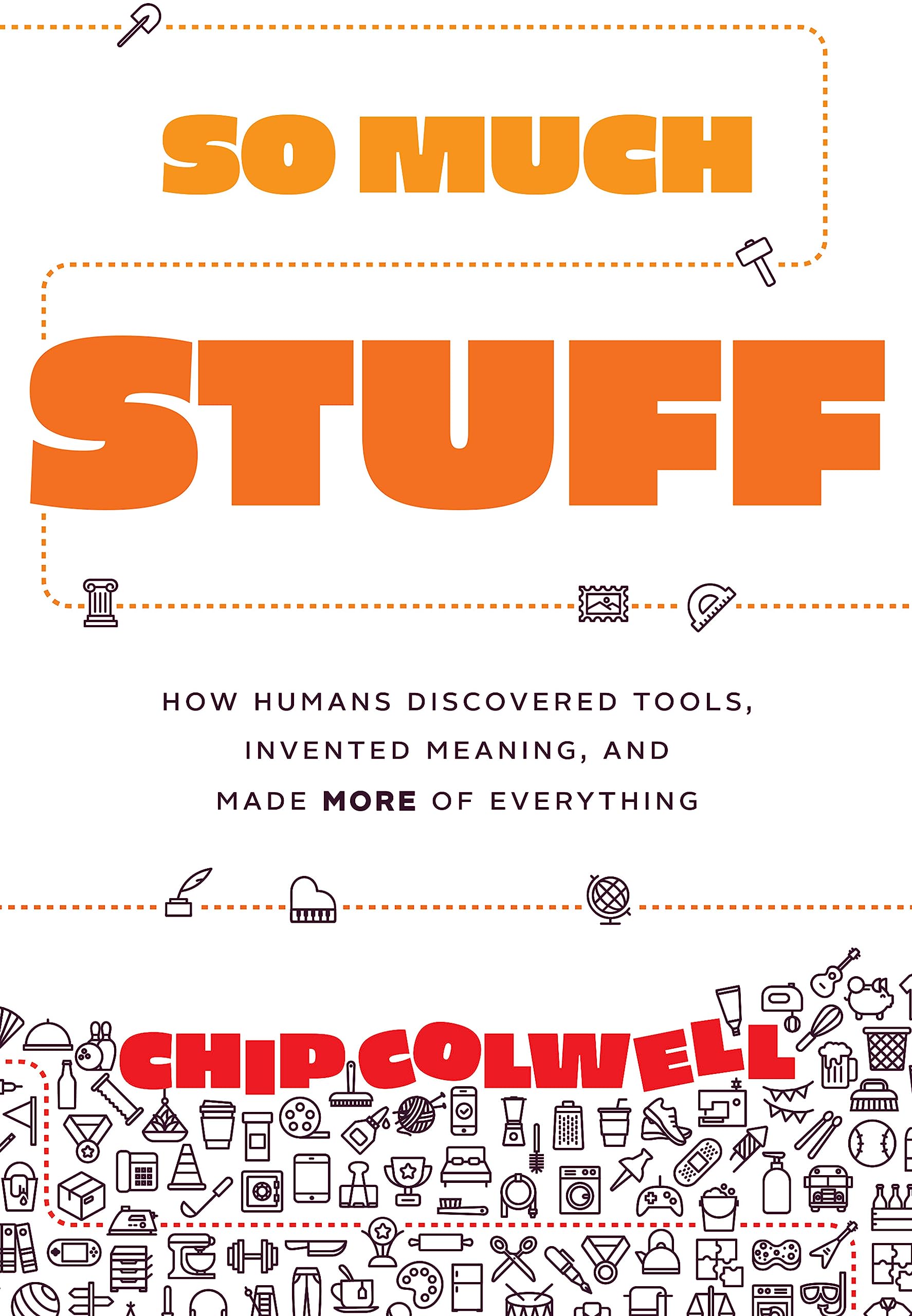 So Much Stuff: How Humans Discovered Tools, Invented Meaning, and Made More of Everything (Kindle Edition)