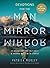 Devotions for the Man in the Mirror: 75 Readings to Cultivate a Deeper Walk with Christ