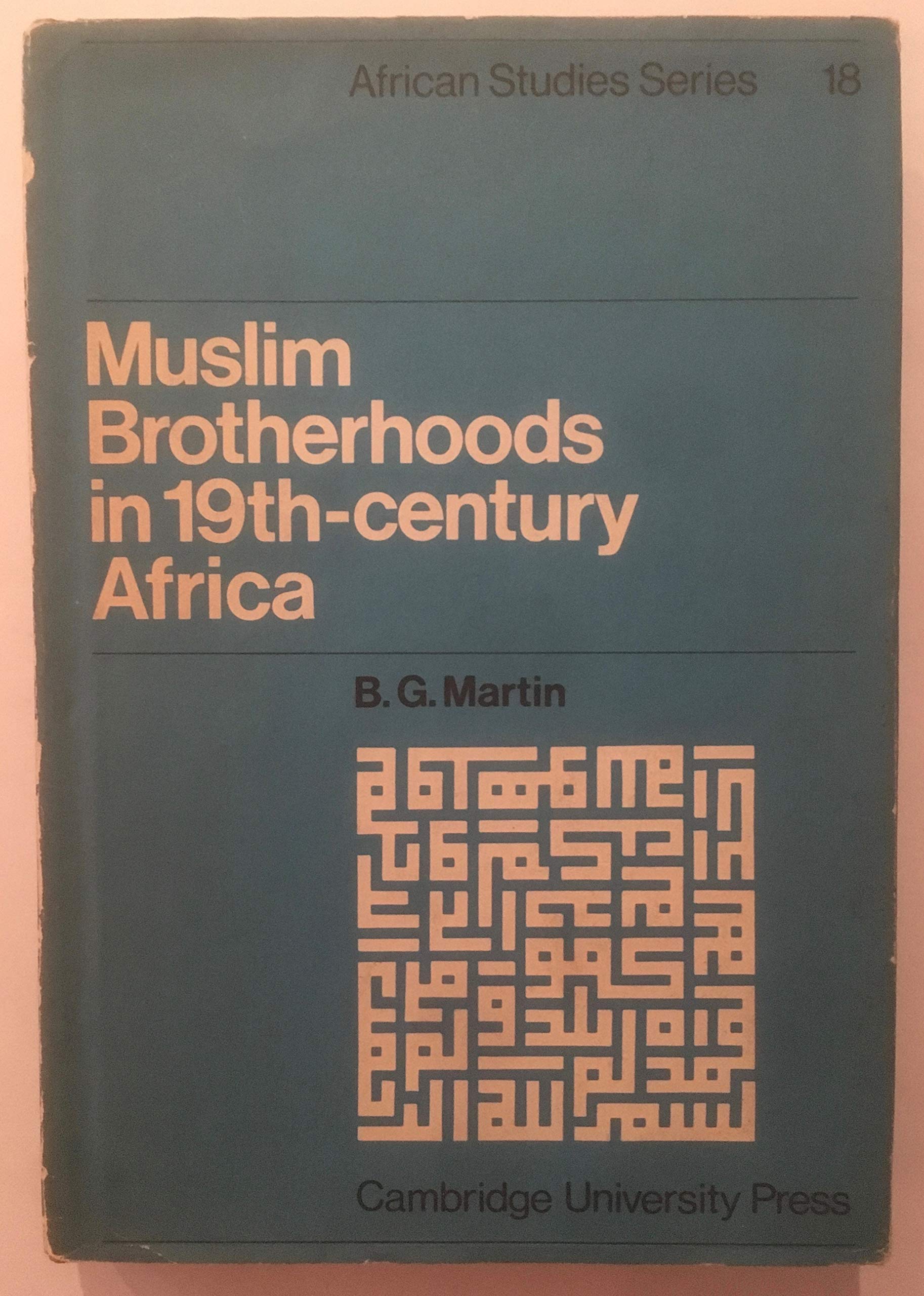 Muslim Brotherhoods in Nineteenth-Century Africa (African Studies, Series Number 18)