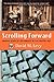 Scrolling Forward: Making Sense of Documents in the Digital Age by David M. Levy (2011-05-26)