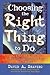 Choosing the Right Thing to Do: In Life, at Work, in Relationships, and for the Planet