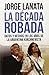 La decada robada (Spanish Edition) by Jorge Lanata (2014-05-01)