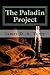 The Paladin Project: A Legend is Born (The Paladin Project Chronicles) (Volume 1) by James D. A. Terry (2015-06-17)