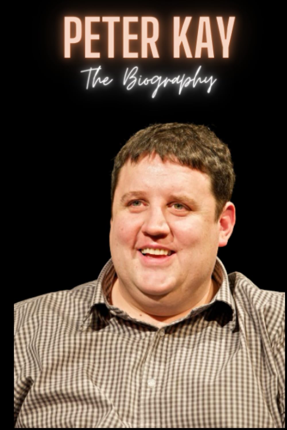 Peter Kay : The Biography (Paperback)