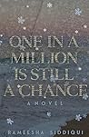 ONE IN A MILLION IS STILL A CHANCE by Rameesha Siddiqui