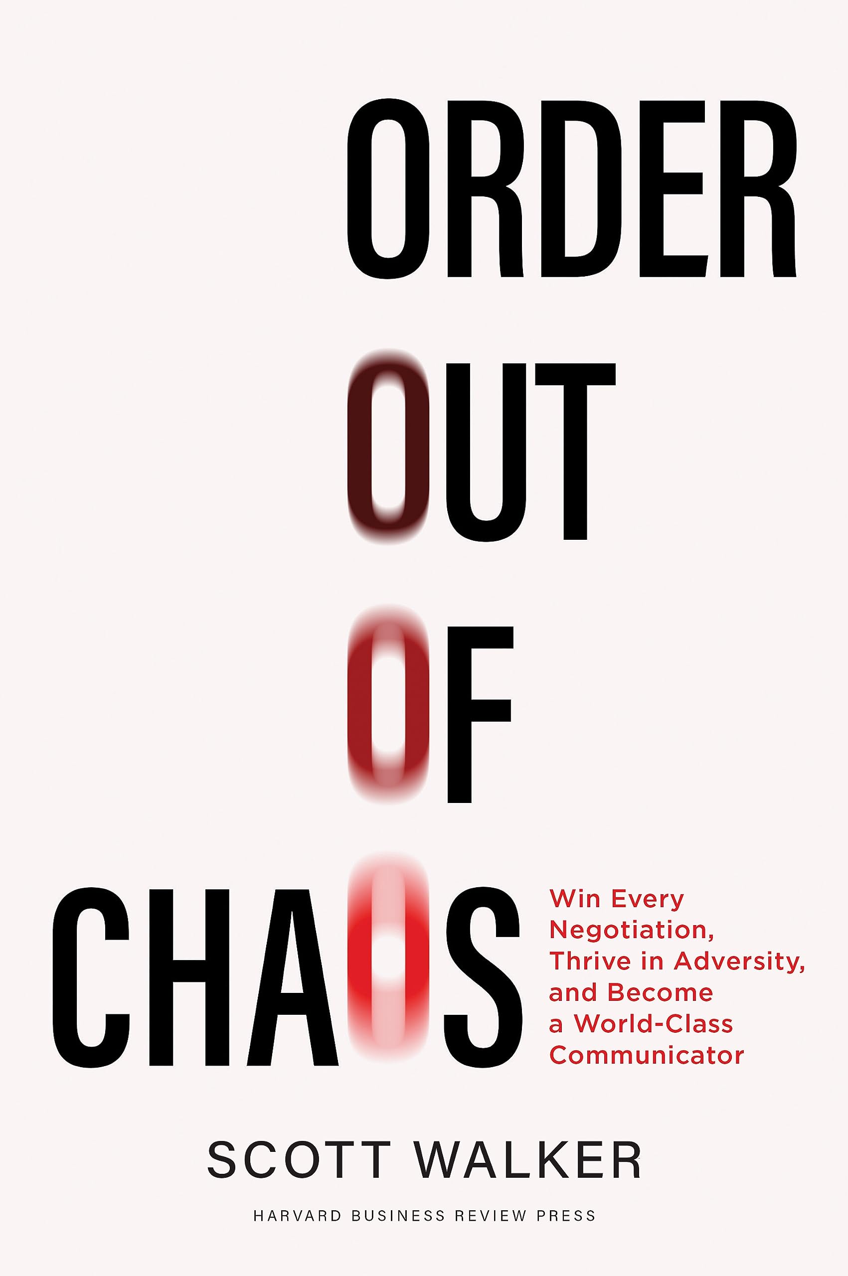 Order out of Chaos: Win Every Negotiation, Thrive in Adversity, and Become a World-Class Communicator (Hardcover)