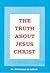 The truth about Jesus Christ