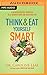 Think and Eat Yourself Smart: A Neuroscientific Approach to a Sharper Mind and Healthier Life by Dr. Caroline Leaf (2016-03-29)