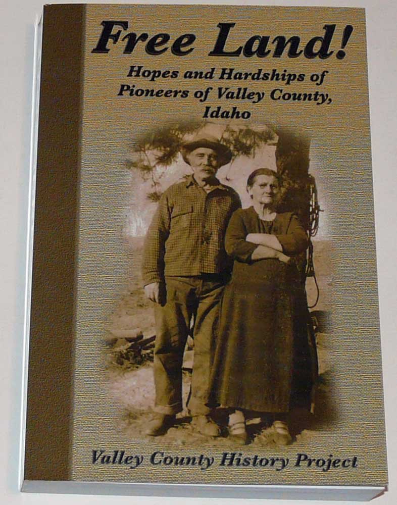 Free Land! Hopes and hardships of pioneers of Valley County, Idaho (Paperback)