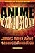 Anime Explosion!( The What? Why? & Wow! of Japanese Animation... by PatrickDrazen