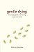Gentle Dying, A: The Simple Guide To Achieving A Peaceful Death by Felicity Warner (2008-09-03)