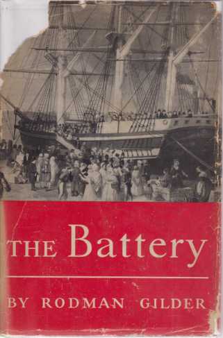 The Battery: The story of the adventurers, artists, statesmen, grafters, songsters, mariners, pirates, guzzlers, indians, thieves, stuffed-shirts, turn-coats, millionaires, inventors, poets, heroes, soldiers, harlots, bootlicks, nobles, nonentities, bu... (Hardcover)