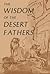 The Wisdom of the Desert Fa...