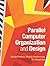 Parallel Computer Organization and Design by Dubois, Michel, Annavaram, Murali, Stenström, Per published by Cambridge University Press (2012)