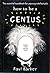 How to be a Genius: The Essential Handbook for Aspiring Intellectuals