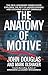 ANATOMY OF MOTIVE by John E. Douglas ANATOMY OF MOTIVE by John E. Douglas
