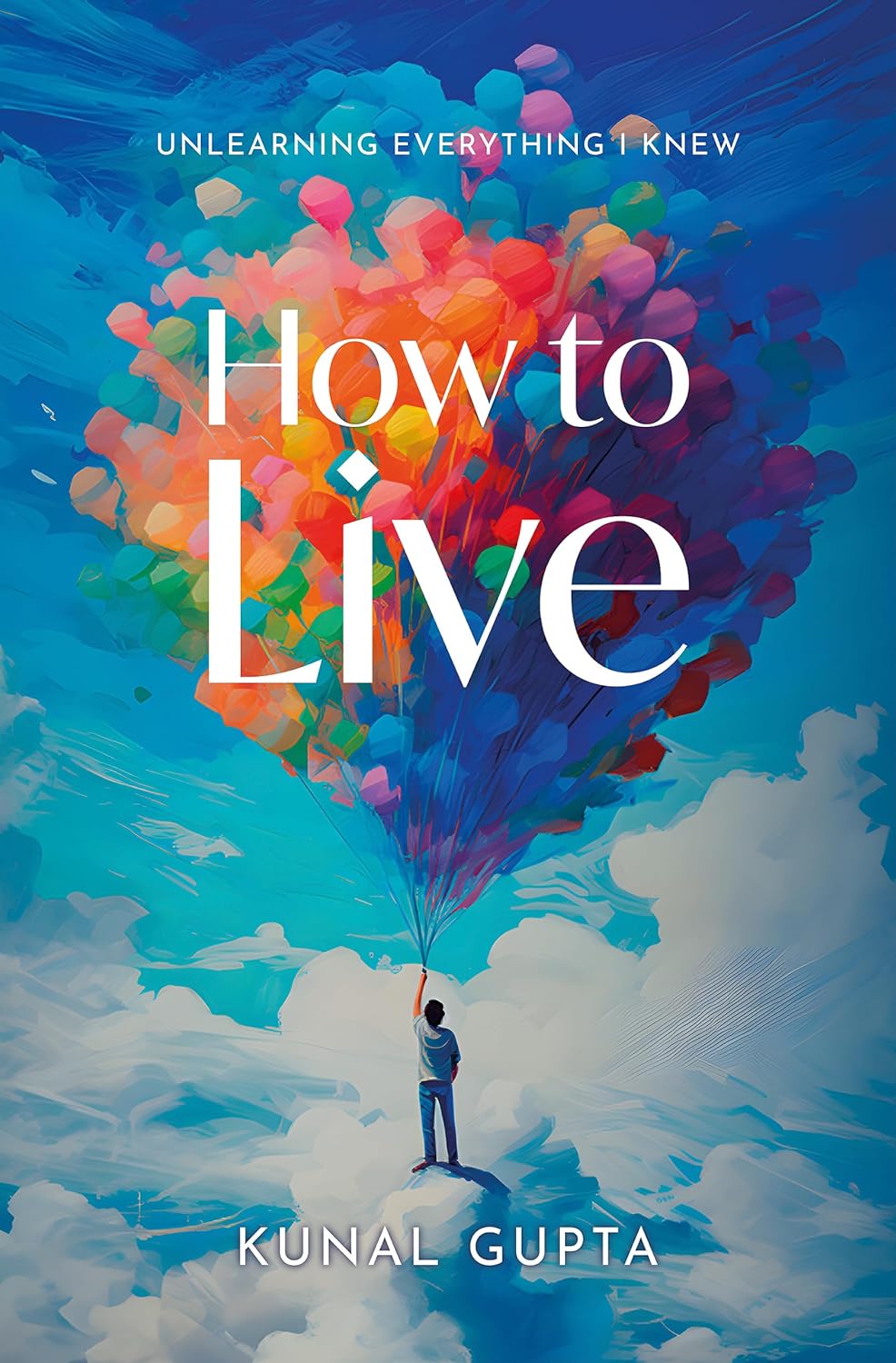 How to Live: Unlearning Everything I Knew