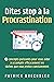 Dites stop à la procrastination: 4 concepts puissants pour vous aider à accomplir efficacement les tâches que vous évitez constamment (French Edition)