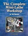 The Complete Mini-Lathe Workshop The Complete Mini-Lathe Workshop