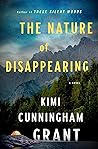 The Nature of Disappearing by Kimi Cunningham Grant