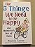 The 5 Things We Need to Be Happy