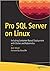 PRO SQL SERVER ON LINUX: INCLUDING CONTAINER-BASED DEPLOYMENT WITH DOCKER AND KUBERNETES [Paperback] Ward