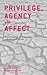 Privilege, Agency and Affect: Understanding the Production and Effects of Action (2013-11-08)