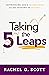 Taking the 5 Leaps: Experiencing God's Faithfulness as You Respond to His Call