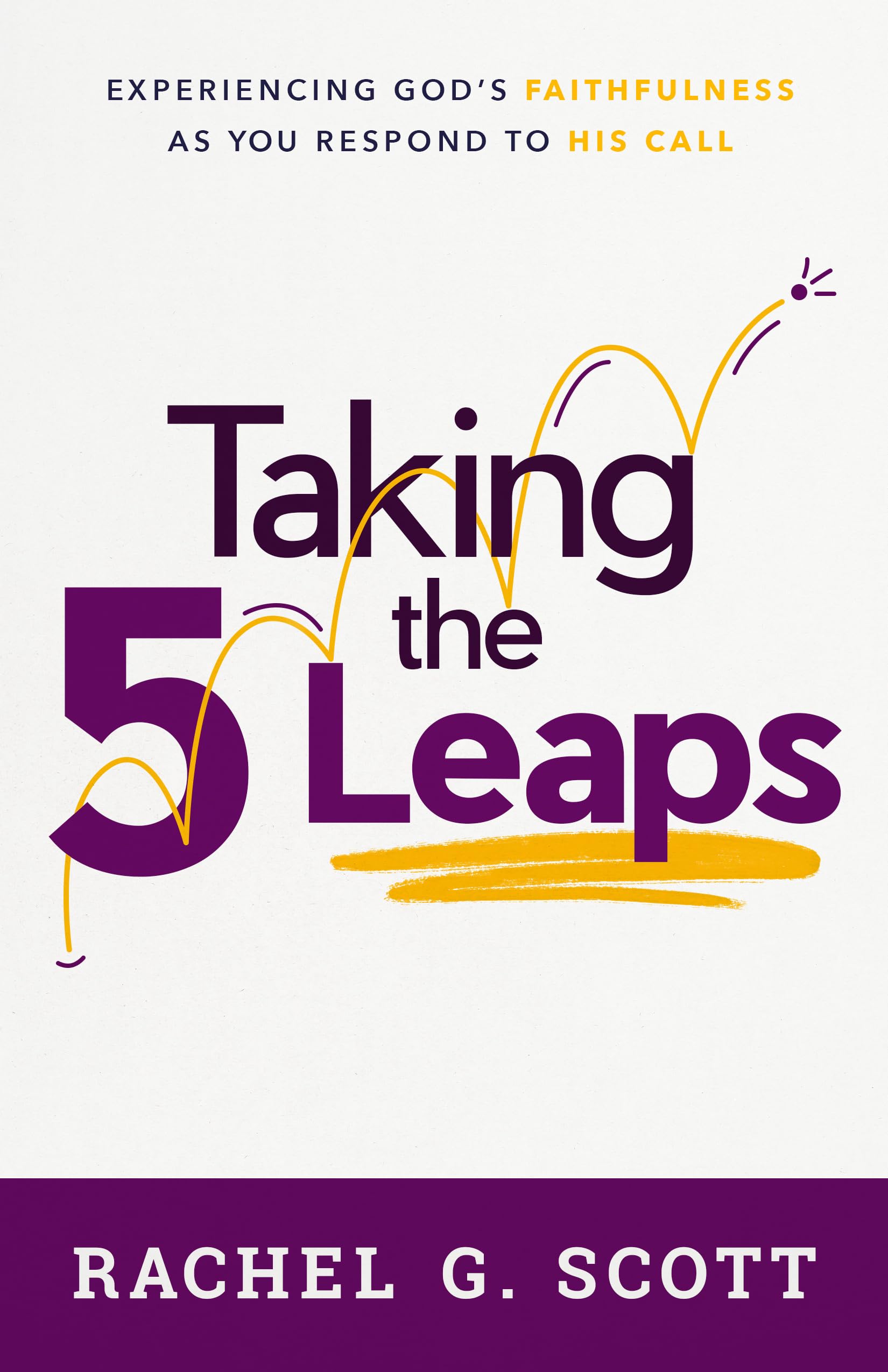 Taking the 5 Leaps: Experiencing God's Faithfulness as You Respond to His Call (Paperback)