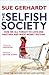 The Selfish Society: How We All Forgot to Love One Another and Made Money Instead by Sue Gerhardt (2011-03-01)