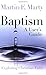 Baptism: A User's Guide by Martin E. Marty (November 01,2008)