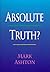 Absolute Truth? by Mark Ashton (1996-05-03)