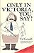 Only In Victoria You Say by Ed Gould