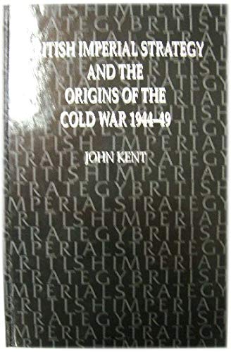 British Imperial Strategy and the Origins of the Cold War, 1944 49 (Hardcover)