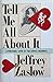 Tell Me All About It: A Personal Look at the Advice Business by "the Man Who Replaced Ann Landers" 1st edition by Zaslow, Jeffrey (1989) Hardcover
