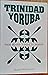 Trinidad Yoruba: From Mother Tongue to Memory