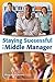 Staying Successful as a Middle Manager by Pixey Anne Mosley (2008-12-30)