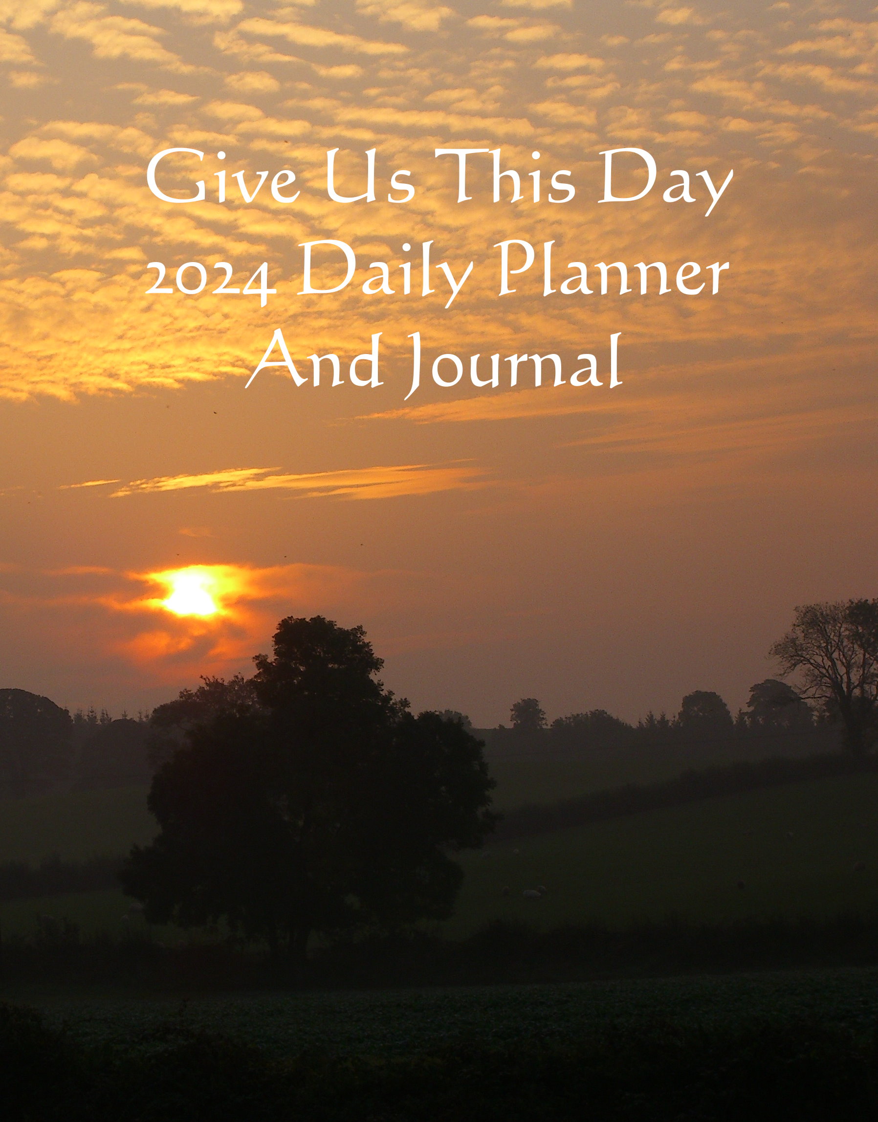 Give Us This Day 2024 Daily Planner And Journal: Featuring Daily Passages From The Old And New Testament, Proverbs And Psalms
