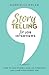 Storytelling for Job Interviews: How to Use Stories, Nail an Interview and Land Your Dream Job