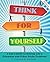 Think for Yourself: A Kid's Guide to Solving Life's Dilemmas and Other Sticky Problems by Macgregor, Cynthia (September 30, 2008) Paperback