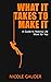 What It Takes To Make It A Guide To Making Life Work For You