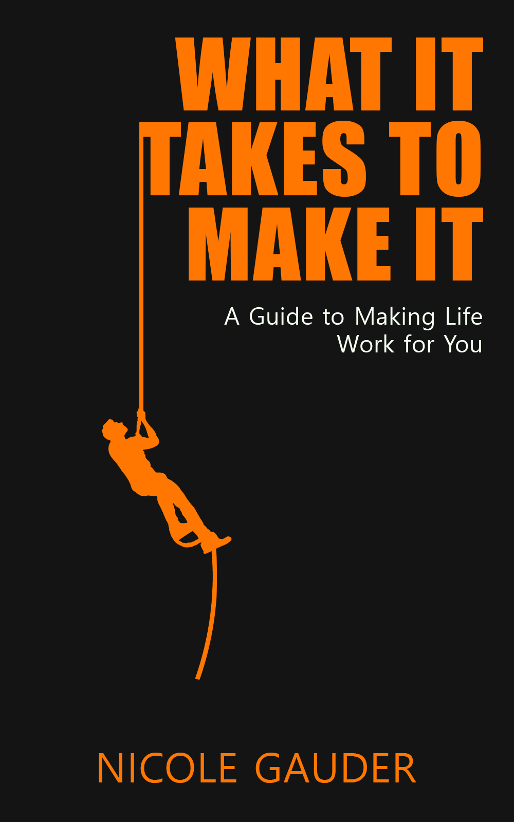 What It Takes To Make It A Guide To Making Life Work For You (Kindle Edition)