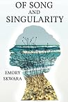 Of Song and Singularity by Emory Skwara (2016-01-17)