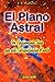 EL PLANO ASTRAL: UN APASIONANTE VIAJE POR ESTE EXTRAORDINARIO MUN DO
